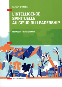 Intelligence spirituelle et leadership. La voie des leaders éclairés et engagés - Cristofini Romain ; Lenoir Frédéric
