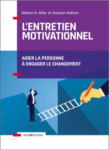 L'entretien motivationnel. Aider la personne à engager le changement, 2e édition - Miller William R. ; Rollnick Stephen