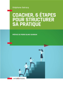 Coacher, 6 étapes pour structurer sa pratique - Seiracq Stéphane ; Blanc-Sahnoun Pierre