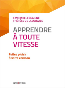 Apprendre à toute vitesse. Faites plaisir à votre cerveau, 2e édition - Delengaigne Xavier ; Laboulaye Thérèse de ; Otmani