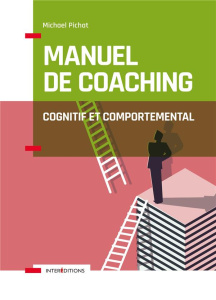 Manuel de coaching cognitif et comportemental. Concepts, techniques, outils et études de cas - Pichat Michaël