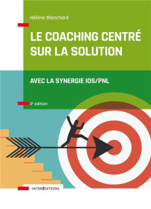 Le coaching centré sur la solution. Avec la synergie IOS/PNL, 2e édition - Blanchard Hélène