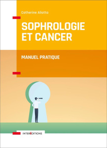 Sophrologie et cancer. Manuel pratique - Aliotta Catherine