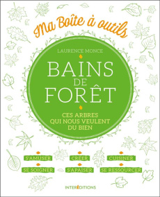 Bains de forêt. Ces arbres qui nous veulent du bien - Monce Laurence ; Cunin Marie-Eva
