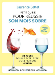 Petit guide pour réussir son mois sobre. 31 jours pour relever le défi d'une pratique healthy - Cottet Laurence ; Tourette-Turgis Catherine