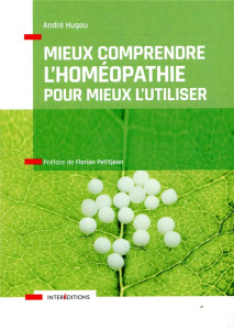 Mieux comprendre l'homéopathie pour mieux l'utiliser. Comment cela marche, bien l'utiliser - Hugou André ; Petitjean Florian