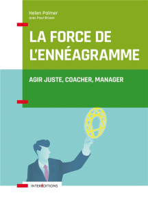 La force de l'ennéagramme. Agir juste, respecter, manager - Palmer Helen ; Brown Paul ; Shalak Myriam