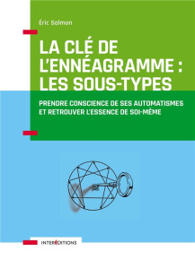 La clé de l'ennéagramme : les sous-types. Prendre conscience de ses automatismes et retrouver l'esse - Salmon Eric ; Mussy Philippe de
