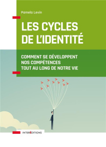 Les cycles de l'identité. Comment se développent nos compétences tout au long de notre vie, 2e éditi - Levin Pamela ; Vloebergh Assomption