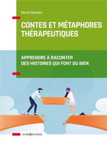Contes et métaphores thérapeutiques. Apprendre à raconter des histoires qui font du bien - Gordon David ; Olivier François