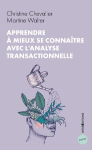 Apprendre à mieux se connaître avec l'analyse transactionnelle - Chevalier Christine - Walter Martine