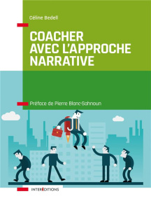Coacher avec l'approche narrative. Pour retrouver puissance et liberté - Bedell Céline ; Blanc-Sahnoun Pierre
