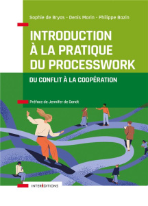Introduction à la pratique du Process Work. De conflit à la coopération - Bryas Sophie ; Morin Denis ; Bazin Philippe ; Gand