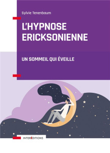 L'hypnose ericksonienne. Un sommeil qui éveille - Tenenbaum Sylvie