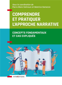 Comprendre et pratiquer l'approche narrative. Concepts fondamentaux et cas expliqués - Blanc-Sahnoun Pierre ; Dameron Béatrice