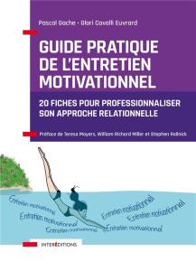 Guide pratique de l'entretien motivationnel. 20 fiches pour professionnaliser son approche relationn - Gache Pascal ; Cavalli Euvrard Glori ; Moyers Ther