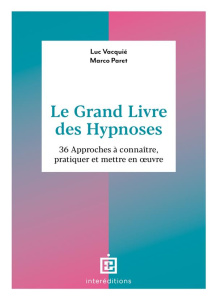 Le grand livre des hypnoses. 60 approches à connaître, pratiquer et mettre en oeuvre - Vacquié Luc ; Paret Marco