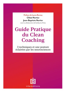 Guide pratique du Clean Coaching. 3 techniques et une posture éclairée par les neurosciences - Nortier Chloé ; Nortier Jean-baptiste ; Attias Gui