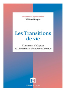 Les transitions de vie. Comment s'adapter aux tournants de notre existence - Bridges William ; Shalak Myriam