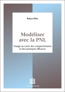 Modéliser avec la PNL. Voyage au coeur des comportements et des pratiques efficaces - Dilts Robert