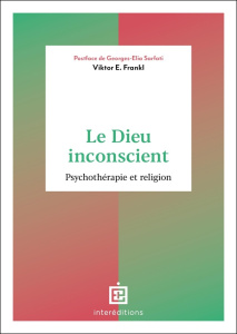 Le Dieu inconscient. Psychothérapie et religion - Frankl Viktor E. ; Sarfati Georges-Elia ; Ferracci