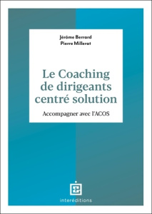 Le coaching de dirigeants centré solution. Accompagner avec l'ACCS - Berrard Jérôme ; Millerat Pierre