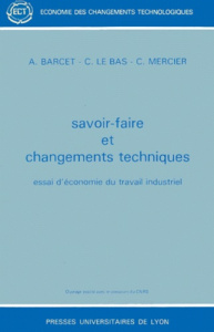 SAVOIR-FAIRE ET CHANGEMENTS TECHNIQUES. Essai d'économie du travail industriel - Barcet André ; Le Bas Christian ; Mercier Christia