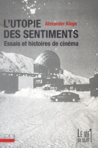 L'utopie des sentiments. Essais et histoires de cinéma - Kluge Alexander ; Marchiori Dario ; Jouanlanne Chr