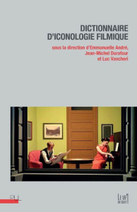 Dictionnaire d'iconologie filmique - André Emmanuelle ; Durafour Jean-Michel ; Vancheri