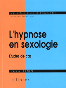 L'hypnose en sexologie. Etudes de cas - Gorisse Jacques