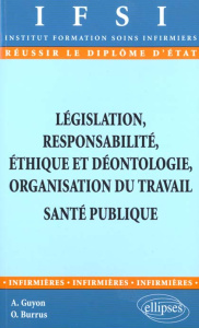 Législation, responsabilité, éthique et déontologie, organisation du travail, Santé publique - Burrus Odile ; Guyon Anne