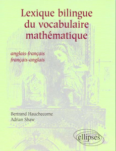 Lexique bilingue du vocabulaire mathématique. Anglais-français et français-anglais - Hauchecorne Bertrand ; Shaw Adrian