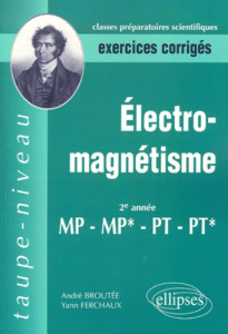 Electro-magnétisme MP MP* PT PT* 2ème année. Exercices corrigés - Broutée André ; Ferchaux Yann