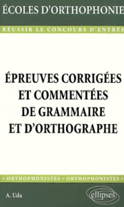 Epreuves corrigées et commentées de grammaire et d'orthographe - Uda Antonio
