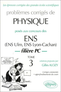 Problèmes corrigés de physique posés aux concours des ENS. Tome 3 - Alozy Gilles