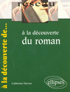 A la découverte du roman - Durvye Catherine
