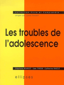 Les troubles de l'adolescence - Bourcet Stéphane ; Rascle Catherine ; Tyrode Yves
