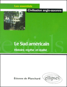 Le Sud américain. Histoire, mythe et réalité - Planchard Etienne de