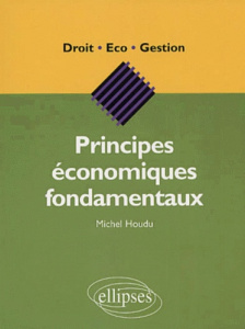 Principes économiques fondamentaux - Houdu Michel