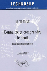 Connaître et comprendre le droit. Principes et cas pratiques - Gabet Colette