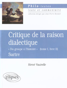 Critique de la raison dialectique, Sartre. "Du groupe à l'histoire" (tome I, livre II) - Vautrelle Hervé