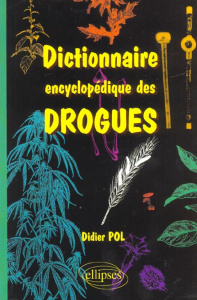 Dictionnaire encyclopédique des drogues - Pol Didier