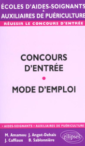 Concours d'entrée écoles d'aides-soignants et auxiliaires de puériculture. Mode d'emploi - Amamou Mohamed ; Angot-Dehais Joëlle ; Caffiaux Jo