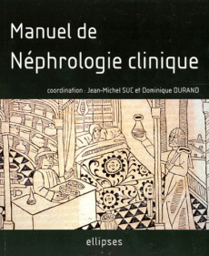 Manuel de néphrologie clinique - Suc Jean-Michel ; Durand Dominique