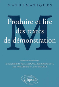 Produire et lire des textes de démonstration en mathématiques - Barbin Evelyne ; Duval Raymond ; Giorgiutti Italo