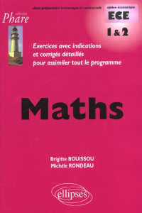 Maths ECE 1 & 2. Exercices avec indications et corrigés détaillés pour assimiler tout le programme - Bouissou Brigitte ; Rondeau Michèle