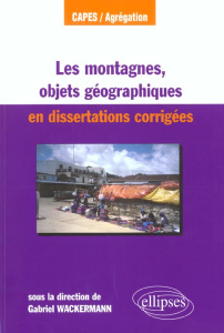 Les montagnes, objets géographiques en dissertations corrigées - Wackerman Gabriel