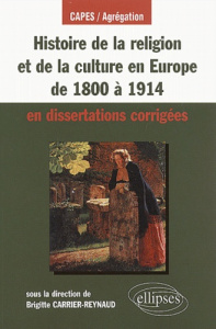 Histoire de la religion et de la culture en Europe de 1800 à 1914 en dissertations corrigées - Carrier-Reynaud Brigitte