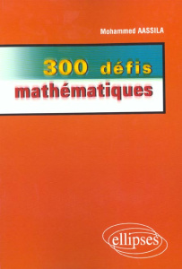 300 défis mathématiques - Aassila Mohammed