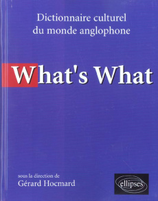 What's What. Dictionnaire culturel du monde anglophone - Hocmard Gérard ; Loubignac Cécile ; Loubignac Clau